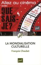 Couverture du livre « La mondialisation culturelle » de Francois Chaubet aux éditions Que Sais-je ?