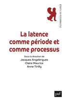 Couverture du livre « La latence comme période et processus » de Anne Tirilly et Jacques Angelergues et Claire Maurice aux éditions Puf