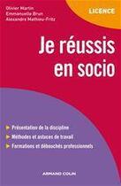 Couverture du livre « Je réussis en socio » de Olivier Martin et Emmanuelle Brun et Alexandre Mathieu-Fritz aux éditions Armand Colin