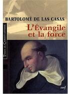 Couverture du livre « L'Évangile et la force » de Las Casas Bartolome aux éditions Cerf