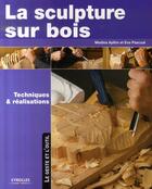 Couverture du livre « La sculpture sur bois, techniques et réalisations » de Pascual I Miro aux éditions Eyrolles