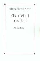 Couverture du livre « Elle n'etait pas d'ici » de Poivre D'Arvor P. aux éditions Albin Michel