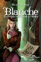 Couverture du livre « Blanche t.1 ; Blanche ou la triple contrainte de l'enfer » de Hervé Jubert aux éditions Albin Michel