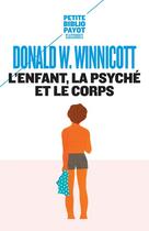 Couverture du livre « L'enfant, la psyché et le corps » de Donald Woods Winnicott aux éditions Payot