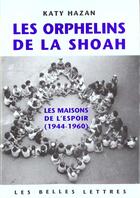 Couverture du livre « Les Orphelins de la Shoah : Les maisons de l'espoir (1944-1960) » de Katy Hazan aux éditions Belles Lettres