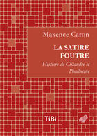 Couverture du livre « La satire foutre ; histoire de Clitandre et Pallusine » de Maxence Caron aux éditions Les Belles Lettres Editions