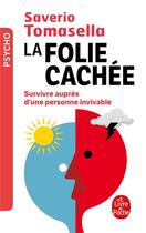 Couverture du livre « La folie cachée ; survivre auprès d'une personne invivable » de Saverio Tomasella aux éditions Le Livre De Poche