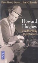Couverture du livre « Howard Hugues Le Milliardaire Excentrique » de Peter Harry Brown et Pat H. Broeske aux éditions Pocket