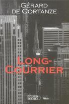 Couverture du livre « Long-courrier » de Gerard Cortanze aux éditions Rocher