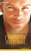 Couverture du livre « L'inconnu aux yeux de braise » de Holly Jacobs aux éditions Harlequin