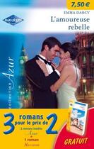 Couverture du livre « L'amoureuse rebelle ; le secret d'ashton house ; un fiancé idéal » de Emma Darcy et Morey Trish et Renee Roszel aux éditions Harlequin