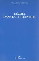 Couverture du livre « L'ecole dans la litterature » de Pujade-Renaud Claude aux éditions L'harmattan