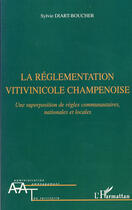 Couverture du livre « La réglementation vitivinicole champenoise ; une superposition de règles communautaires, nationales et locales » de Sylvie Diart-Boucher aux éditions L'harmattan