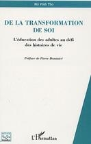 Couverture du livre « De la transformation de soi ; l'éducation des adultes au défi des histoires de vie » de Tho Ha Vinh aux éditions Editions L'harmattan