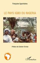 Couverture du livre « Le pays Igbo du Nigéria » de Francoise Ugochukwu aux éditions Editions L'harmattan