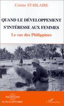 Couverture du livre « Quand le développement s'intéresse aux femmes ; le cas des Philippines » de Colette St-Hilaire aux éditions Editions L'harmattan