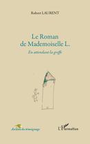Couverture du livre « Le roman de mademoiselle L. en attendant la greffe » de Robert Laurent aux éditions L'harmattan
