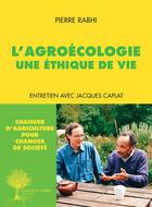 Couverture du livre « L'agroécologie : une éthique de vie » de Pierre Rabhi et Jacques Caplat aux éditions Actes Sud