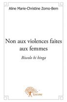 Couverture du livre « Non aux violences faites aux femmes » de Aline Marie-Christine Zomo-Bem aux éditions Edilivre
