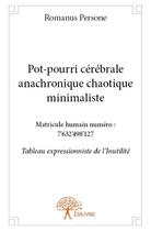 Couverture du livre « Pot-pourri cérébrale anachronique chaotique minimaliste » de Romanus Persone aux éditions Edilivre