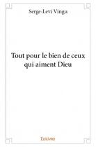 Couverture du livre « Tout pour le bien de ceux qui aiment Dieu » de Vingu Serge-Levi aux éditions Edilivre