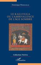 Couverture du livre « Le kali-yuga ou l'ambivalence de l'âge sombre » de Dominique Wohlschlag aux éditions L'harmattan