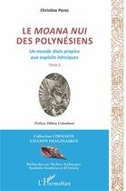 Couverture du livre « Le moana nui des polynesiens t.2 ; un monde divin propice aux exploits héroïques » de Christine Pérez aux éditions L'harmattan