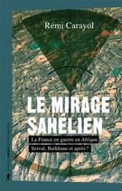 Couverture du livre « Le mirage sahélien » de Remi Carayol aux éditions La Decouverte