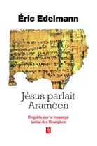 Couverture du livre « Jésus parlait araméen ; enquête sur le message initial des Evangiles » de Eric Edelmann aux éditions Relie