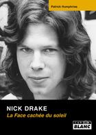 Couverture du livre « Nick Drake ; la face cachée du soleil » de Patrick Humphries aux éditions Le Camion Blanc