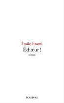 Couverture du livre « Éditeur ! » de Emile Brami aux éditions Ecriture