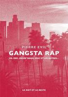Couverture du livre « Gangsta rap : dr. dre, snoop dogg, 2Pac et les autres » de Pierre Evil aux éditions Le Mot Et Le Reste