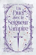 Couverture du livre « Un duel avec le seigneur vampire » de Elise Kova aux éditions Bigbang
