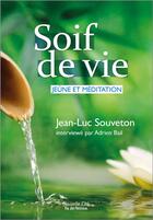 Couverture du livre « Soif de vie, jeûne et méditation » de Adrien Bail et Jean-Luc Souveton aux éditions Nouvelle Cite