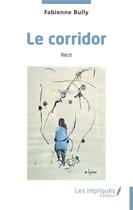 Couverture du livre « Le corridor » de Fabienne Bully aux éditions Les Impliques