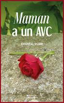 Couverture du livre « Maman a un AVC » de Chantal Clair aux éditions Editions Maia