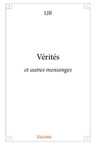 Couverture du livre « Vérités » de Ljb Ljb aux éditions Edilivre