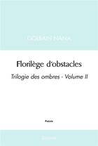 Couverture du livre « Florilege d'obstacles - trilogie des ombres - volume ii » de Golbain Nana aux éditions Edilivre