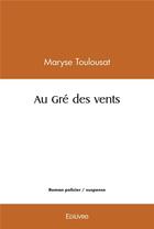 Couverture du livre « Au gre des vents » de Toulousat Maryse aux éditions Edilivre