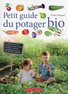 Couverture du livre « Petit guide du potager bio » de Victor Renaud aux éditions France Agricole