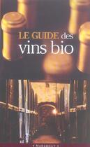 Couverture du livre « Le Guide Des Vins Bio » de Jean-Michel Deluc et Marise Sargis et Guigui Pierre aux éditions Marabout