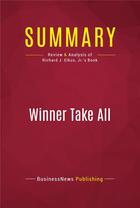 Couverture du livre « Summary: Winner Take All : Review and Analysis of Richard J. Elkus, Jr.'s Book » de  aux éditions Political Book Summaries