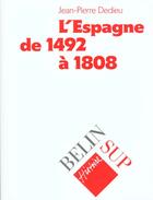 Couverture du livre « L'espagne de 1492 a 1808 » de Dedieu J.P. aux éditions Belin