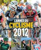 Couverture du livre « L'année du cyclisme 2012 » de Jean-Damien Lesay aux éditions Calmann-levy