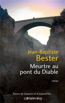 Couverture du livre « Meurtre au pont du diable » de Jean-Baptiste Bester aux éditions Calmann-levy