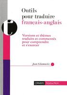 Couverture du livre « Outils pour traduire ; francais - anglais ; versions et thèmes traduits et commentés pour comprendre et s'exercer » de Jean Szlamowicz aux éditions Ophrys