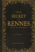 Couverture du livre « Guide secret de Rennes et de ses environs » de Gilles Brohan aux éditions Ouest France