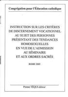 Couverture du livre « Instruction sur les critères de discernement vocationnel - au sujet des personnes présentant des tendances homosexuelles en vue de l'admission au séminaire et aux ordres sacrés » de Congrégation Pour L'Education Catholique aux éditions Tequi