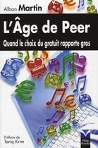 Couverture du livre « L'âge de peer ; quand le choix du gratuit rapporte gros » de Alban Martin aux éditions Pearson