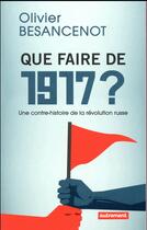 Couverture du livre « Que faire de 1917 ? une contre-histoire de la révolution russe » de Olivier Besancenot aux éditions Autrement